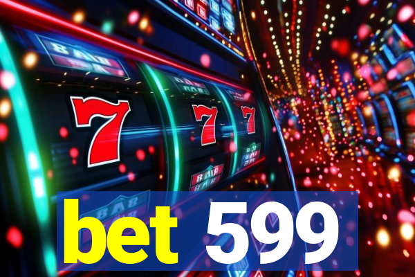 bet 599